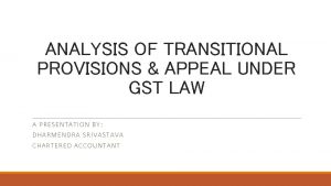 ANALYSIS OF TRANSITIONAL PROVISIONS APPEAL UNDER GST LAW