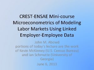CRESTENSAE Minicourse Microeconometrics of Modeling Labor Markets Using