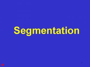 Computer Vision Segmentation 1 Computer Vision Segmentation the