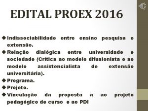 EDITAL PROEX 2016 u Indissociabilidade entre ensino pesquisa