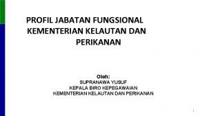 PROFIL JABATAN FUNGSIONAL KEMENTERIAN KELAUTAN DAN PERIKANAN Oleh