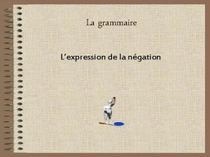 La grammaire Lexpression de la ngation Questce que