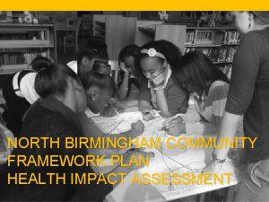 NORTH BIRMINGHAM COMMUNITY FRAMEWORK PLAN HEALTH IMPACT ASSESSMENT