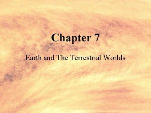 Chapter 7 Earth and The Terrestrial Worlds Principles