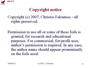 CMU SCS Copyright notice Copyright c 2007 Christos