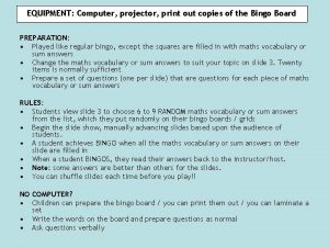 EQUIPMENT Computer projector print out copies of the