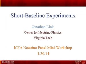 ShortBaseline Experiments Jonathan Link Center for Neutrino Physics