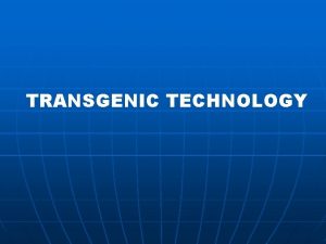 TRANSGENIC TECHNOLOGY Traits that plant breeders would like