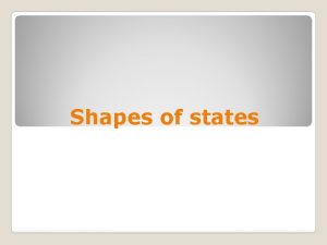Shapes of states Five basic shapes Compact efficient