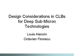 Design Considerations in CLBs for Deep SubMicron Technologies