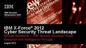 IBM XForce 2012 Cyber Security Threat Landscape Michael