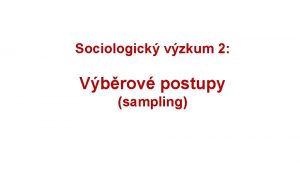 Rozpracovn vzkumu objekt Sociologick vzkum 2 Vbrov postupy