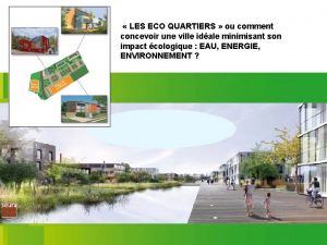 LES ECO QUARTIERS ou comment concevoir une ville