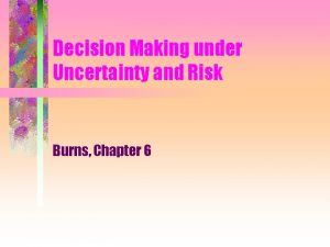 Decision Making under Uncertainty and Risk Burns Chapter