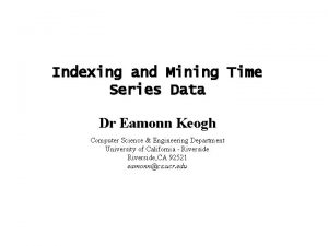 Indexing and Mining Time Series Data Dr Eamonn