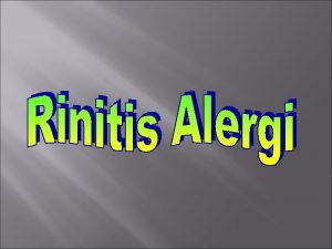 PENDAHULUAN Definisi Rinitis alergi Mrpkan reaksi hipersensitivitas tipe