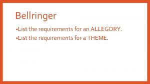Bellringer List the requirements for an ALLEGORY List