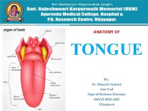 ANATOMY OF TONGUE By Dr Manjula Vastrad Asst