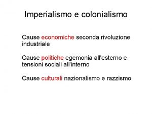Imperialismo e colonialismo Cause economiche seconda rivoluzione industriale