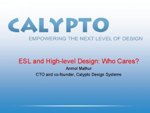 ESL and Highlevel Design Who Cares Anmol Mathur