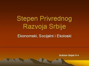 Stepen Privrednog Razvoja Srbije Ekonomski Socijalni i Ekoloski