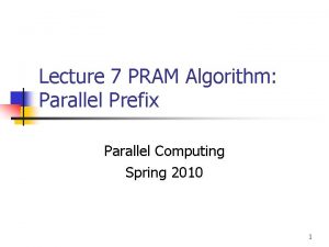 Lecture 7 PRAM Algorithm Parallel Prefix Parallel Computing