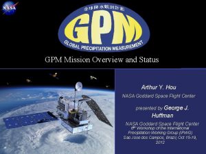 GPM Mission Overview and Status Arthur Y Hou