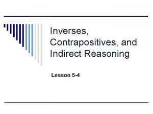 Inverses Contrapositives and Indirect Reasoning Lesson 5 4