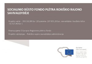 SOCIALINIO BSTO FONDO PLTRA ROKIKIO RAJONO SAVIVALDYBJE Projekto