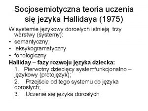 Socjosemiotyczna teoria uczenia si jezyka Hallidaya 1975 W