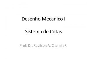 Desenho Mecnico I Sistema de Cotas Prof Dr