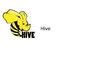 Hive What is Hive Data warehousing layer on
