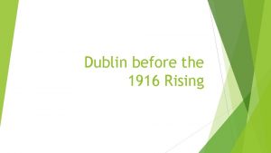 Dublin before the 1916 Rising In the first