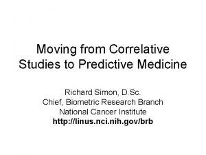 Moving from Correlative Studies to Predictive Medicine Richard