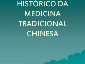 HISTRICO DA MEDICINA TRADICIONAL CHINESA A medicina tradicional