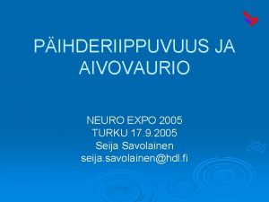 PIHDERIIPPUVUUS JA AIVOVAURIO NEURO EXPO 2005 TURKU 17