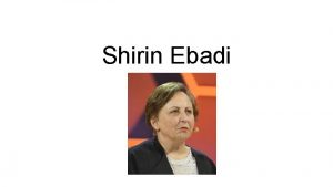 Shirin Ebadi Shirin EbadiBorn 21 June 1947 is