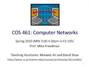 COS 461 Computer Networks Spring 2010 MW 3