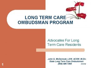 LONG TERM CARE OMBUDSMAN PROGRAM Advocates For Long