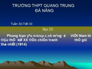 TRNG THPT QUANG TRUNG NNG Tun 30 Tit