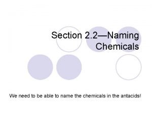 Section 2 2Naming Chemicals We need to be