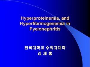 Hyperproteinemia and Hyperfibrinogenemia in Pyelonephritis History Takimg Species