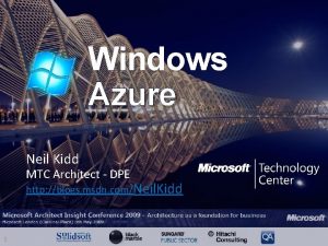 Windows Azure Neil Kidd MTC Architect DPE http