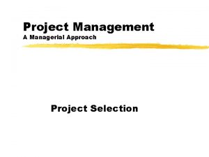 Project Management A Managerial Approach Project Selection Project