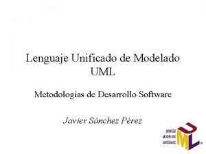 Lenguaje Unificado de Modelado UML Metodologas de Desarrollo