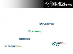 OUR GROUP In Grupo Spumatex we have more