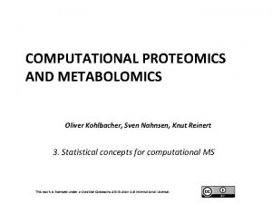 COMPUTATIONAL PROTEOMICS AND METABOLOMICS Oliver Kohlbacher Sven Nahnsen