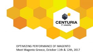 OPTIMIZING PERFORMANCE OF MAGENTO Meet Magento Greece October