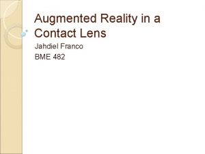 Augmented Reality in a Contact Lens Jahdiel Franco