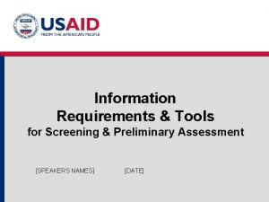 Information Requirements Tools for Screening Preliminary Assessment SPEAKERS